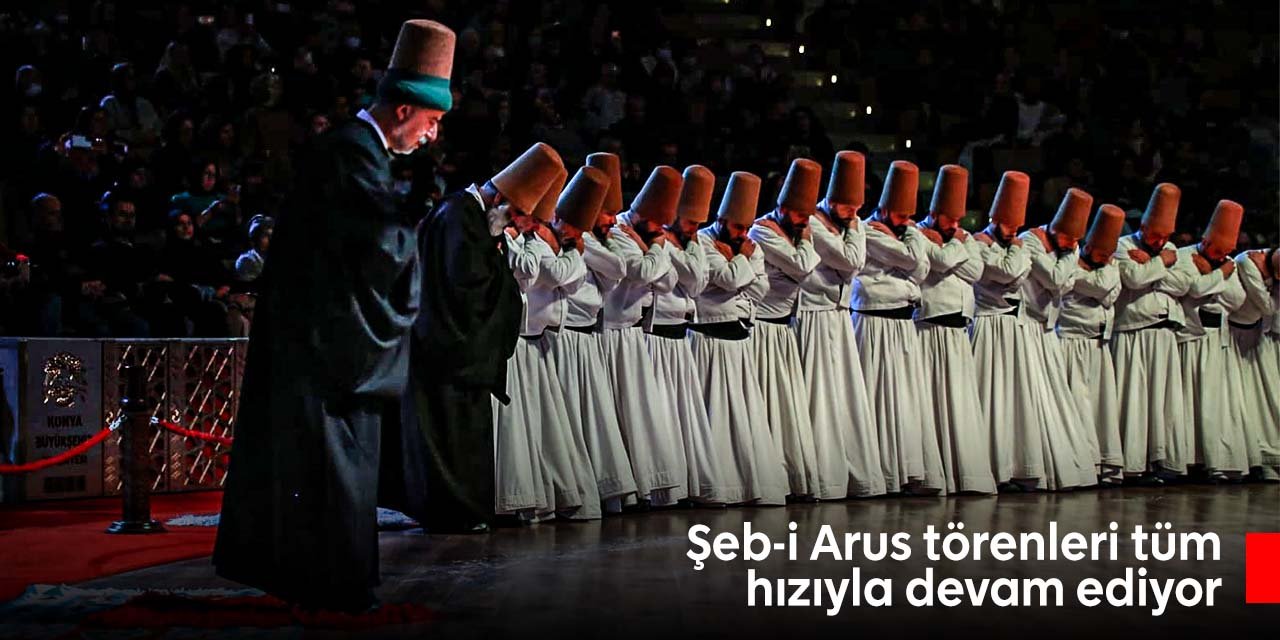 Konya'da Şebi Arus törenleri tüm hızıyla devam ediyor