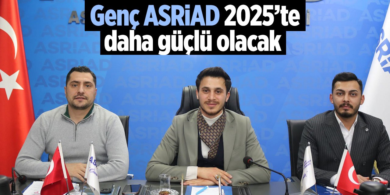 Genç ASRİAD Konya 2025'te daha güçlü olacak