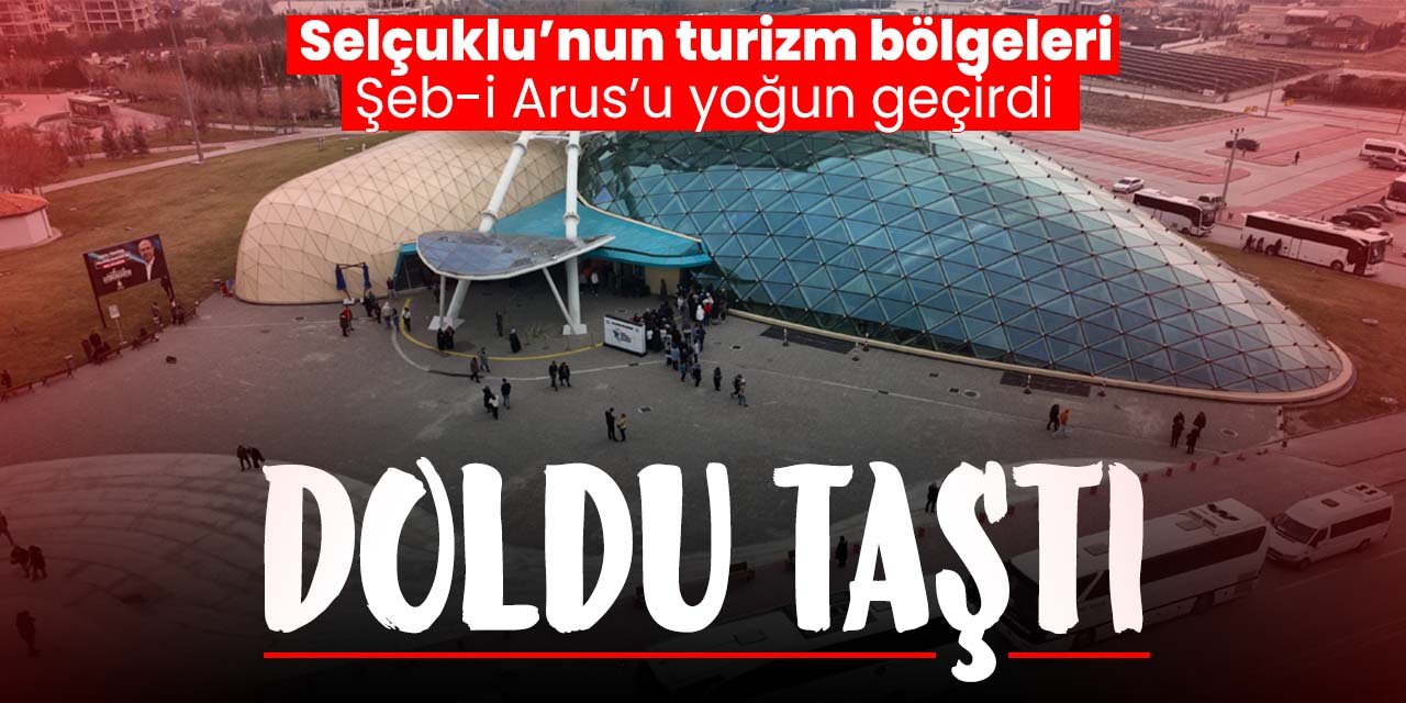 Konya'da turizm alanları Şeb-i Arus boyunca doldu taştı!