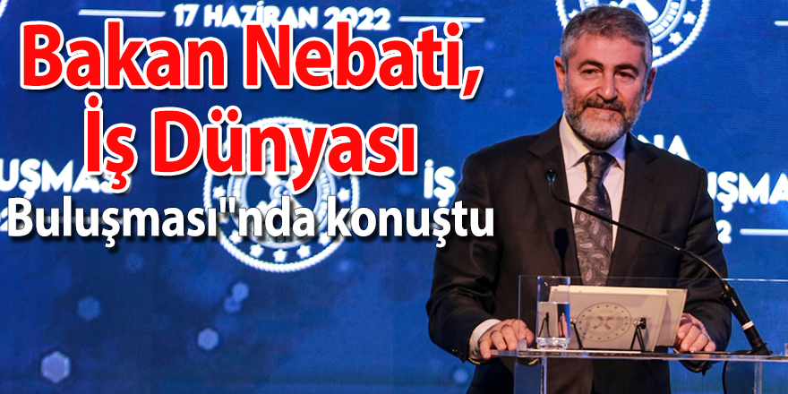 Hazine ve Maliye Bakanı Nebati, "Adana İş Dünyası Buluşması"nda konuştu