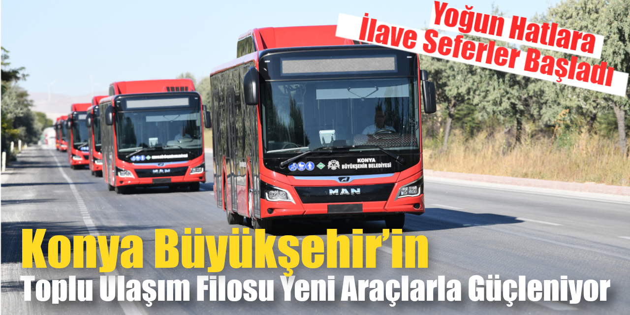 Konya Büyükşehir’in Toplu Ulaşım Filosu Yeni Araçlarla Güçleniyor