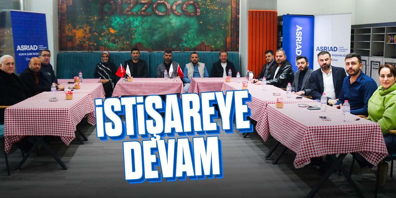 ASRİAD Konya istişarelerle adından söz ettiriyor