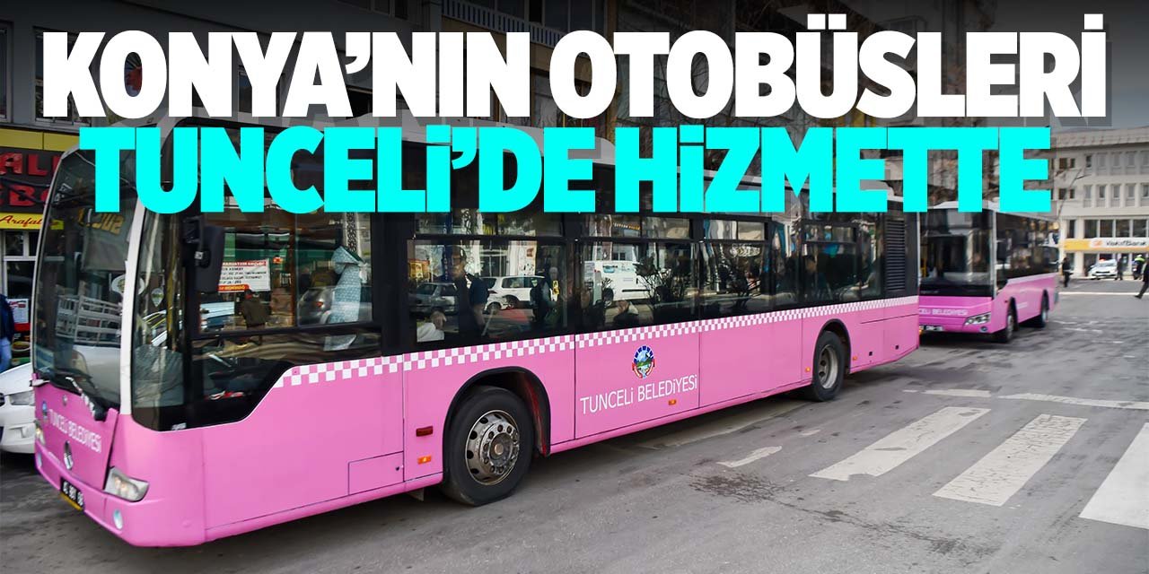 Konya'nın otobüsleri Tunceli'de!