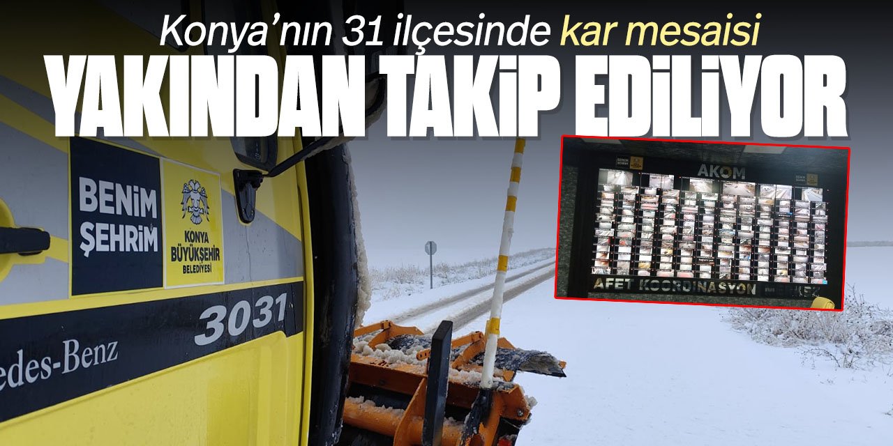 Konya'nın 31 ilçesinde kar mesaisi devam ediyor