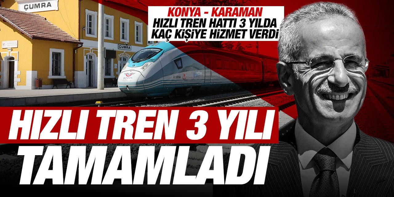Konya - Karaman hızlı tren hattı açılalı 3 yıl oldu! 3 yılda ne kadar yolcuya hizmet verildi? Bakan Uraloğlu açıkladı