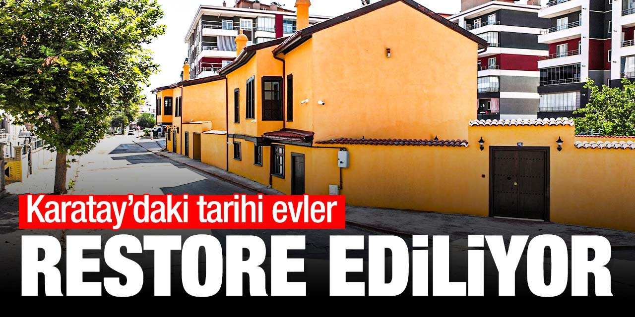 Konya Karatay'daki tarihi evler restore ediliyor