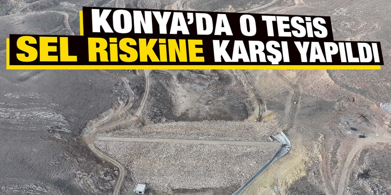 Konya'da yapılan o tesisle sel riski azaltıldı!
