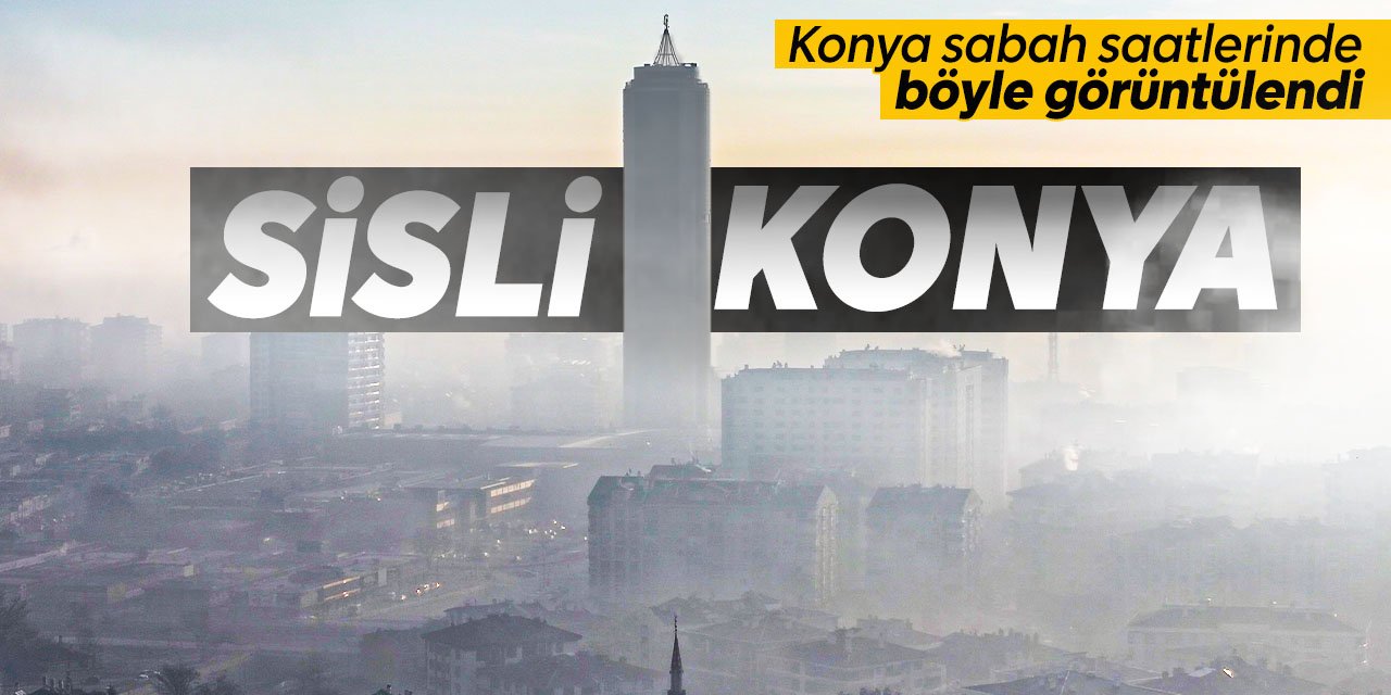 Konya'da şehir sis altında kaldı! Havadan böyle görüntülendi! Sis önümüzdeki günlerde de devam edecek mi?
