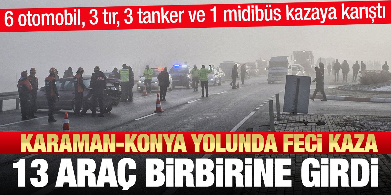 Karaman- Konya yolunda zincirleme trafik kazası! 13 araç birbirine girdi
