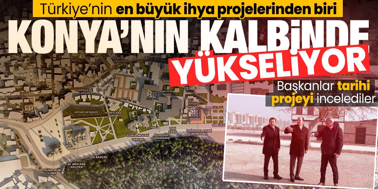 Konya'nın kalbinde Türkiye'nin en büyük ihya projelerinden biri yükseliyor!