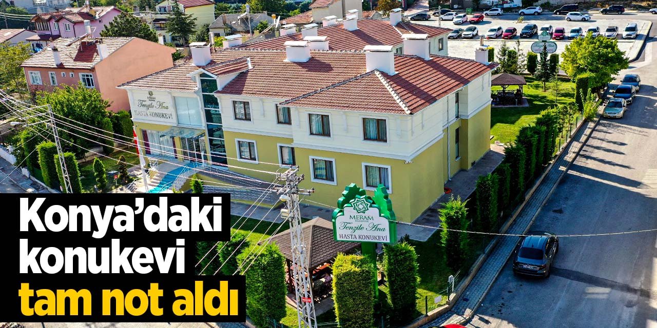 Konya'da bulunan hasta konuk evi ziyaretçilerinden tam not aldı!