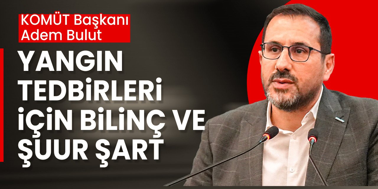 KOMÜT Başkanı Adem Bulut: "Mevzuatlar tam yapılmış olsaydı yangın 1 katla sınırlı kalırdı"