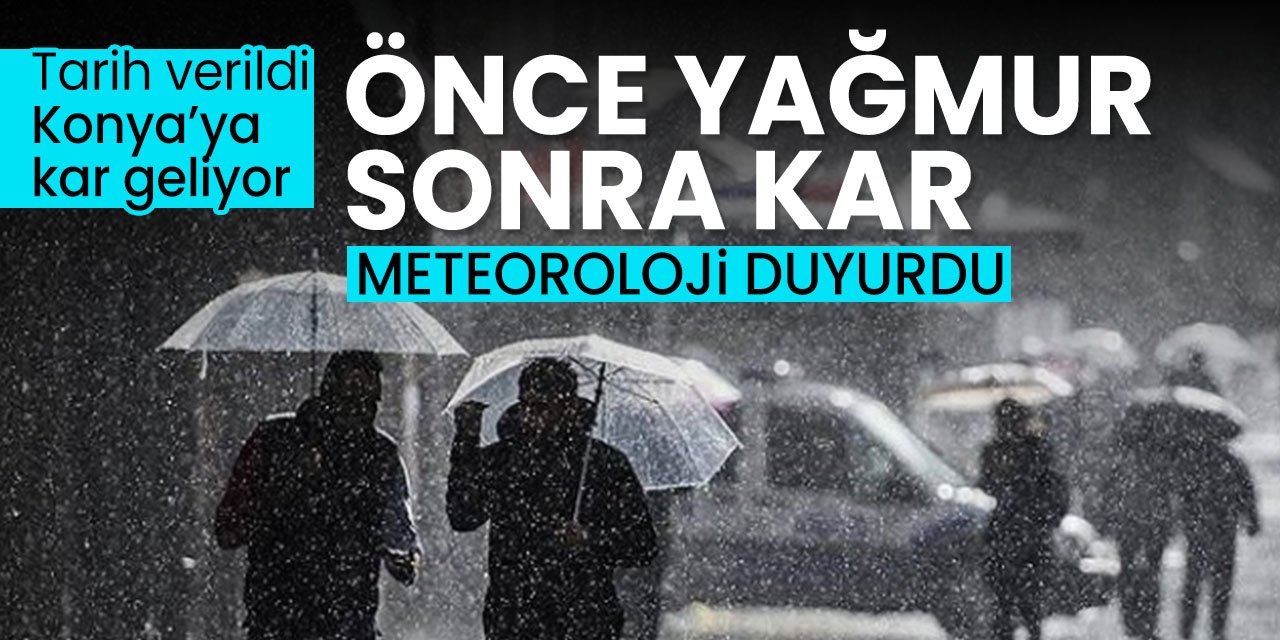 Meteoroloji Konya için tarih verdi! Önce yağmur sonra kar geliyor
