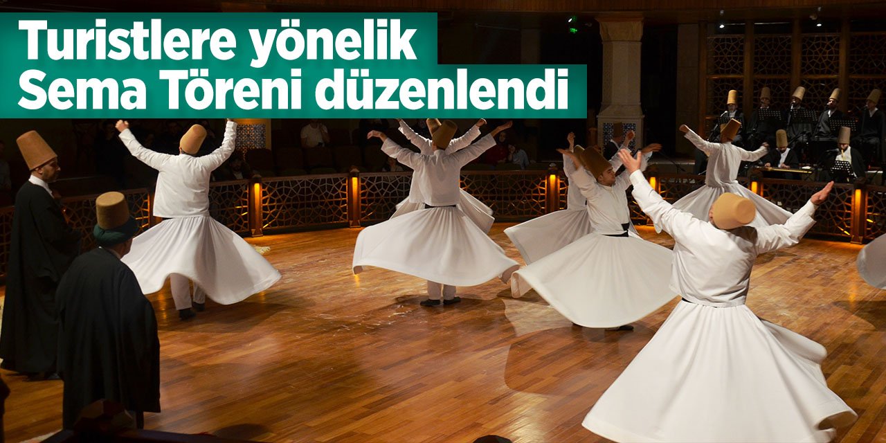 Konya'da turistlere yönelik Sema Töreni düzenlendi