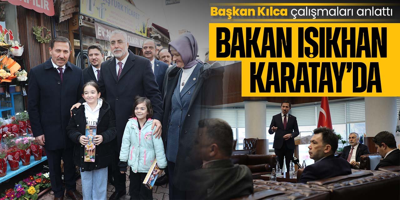 Bakan Vedat Işıkhan Karatay Belediyesi'nde! Kılca'dan çalışmaları dinledi