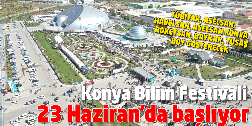 Konya Bilim Festivali 23 Haziran'da başlıyor