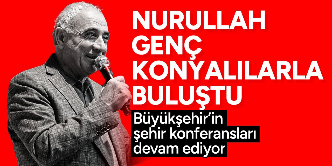 Nurullah Genç, Şehir Konferanslarında Konyalılarla buluştu