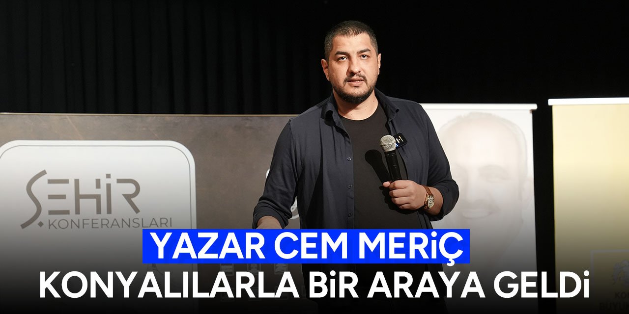 Yazar Cem Meriç Konyalılarla bir araya geldi