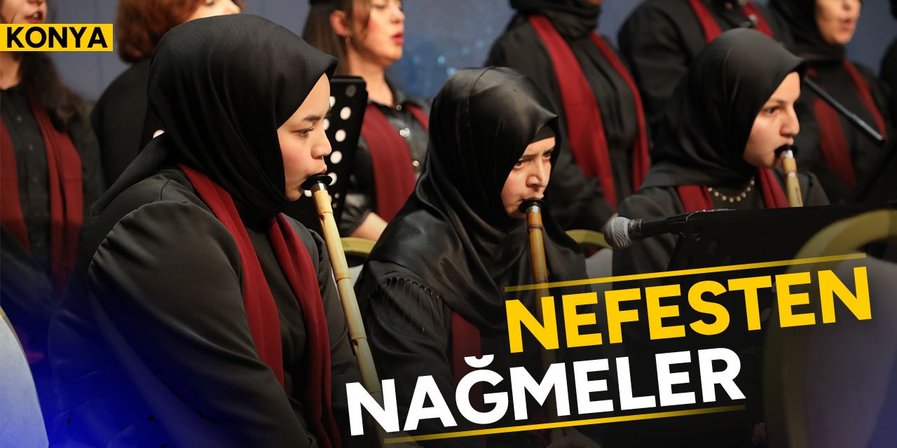 Konya'da düzenlenen “Nefesten Nağmeler” dinletisi Konyalılardan tam not aldı