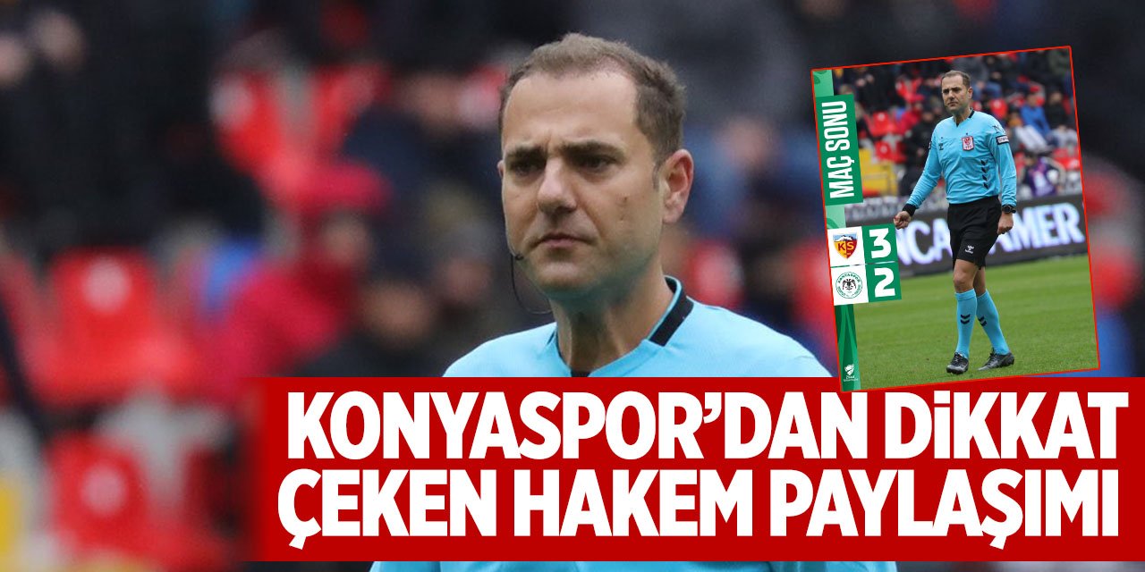 Konyaspor'dan dikkat çeken hakem paylaşımı "Maçı bitirdi"