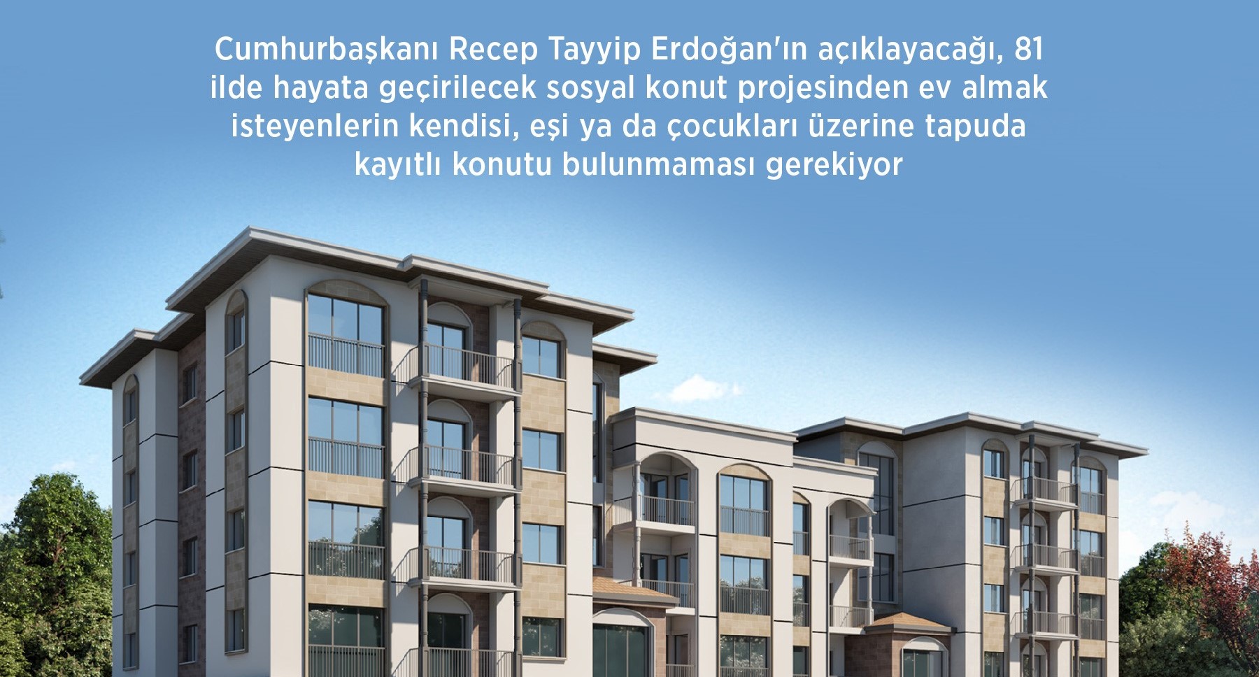 Cumhuriyet tarihinin En Büyük Sosyal Konut Projesine Başvuru Şartları Belirlendi