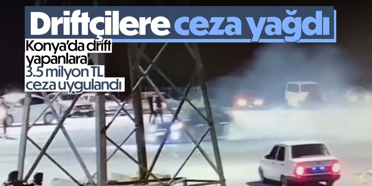 Konya'da driftçilere ceza yağdı!