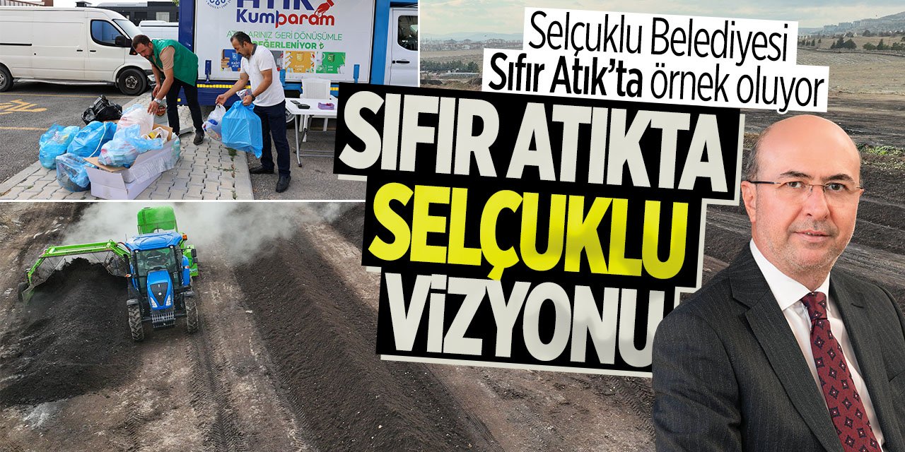 Sıfır Atık'ta Selçuklu imzası! Projeleri örnek oluyor