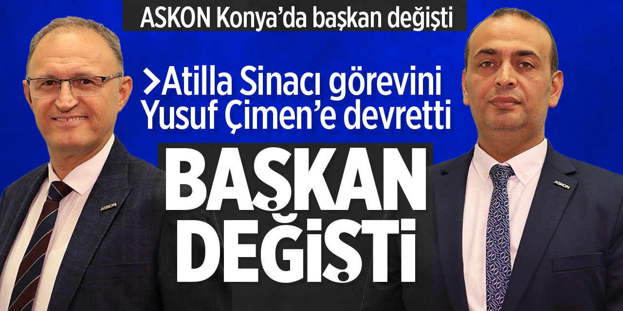 ASKON Konya'da Başkan Değişti! Yeni başkan Yusuf Çimen