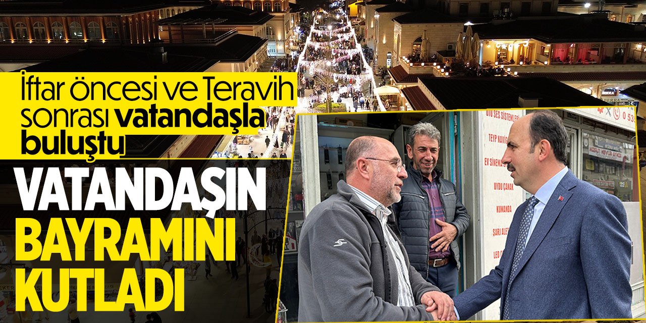 Başkan Altay son teravihte vatandaşlarla bir araya gelerek bayramlarını kutladı