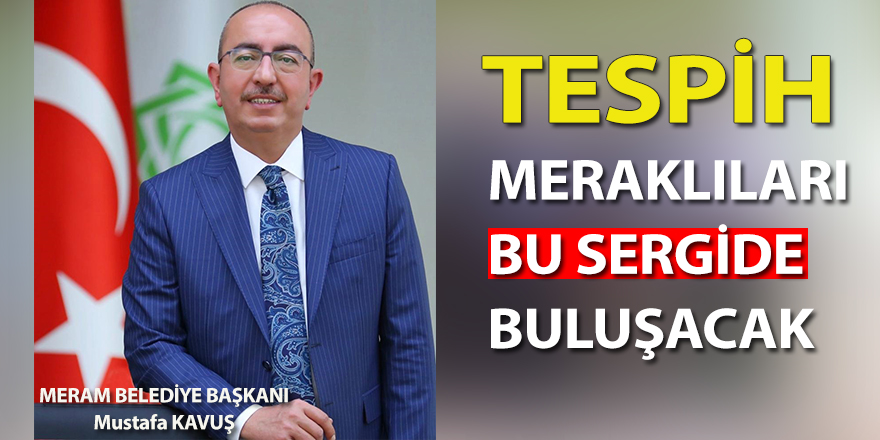 TESPİH MERAKLILARI BU SERGİDE BULUŞACAK