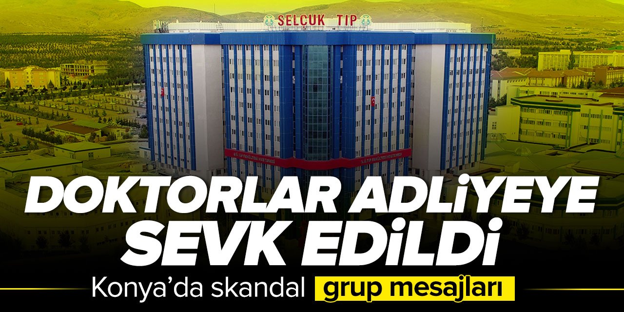 Konya'da kadın hastalarla ilgili skandal mesajlar atan doktorlar adliyeye sevk edildi