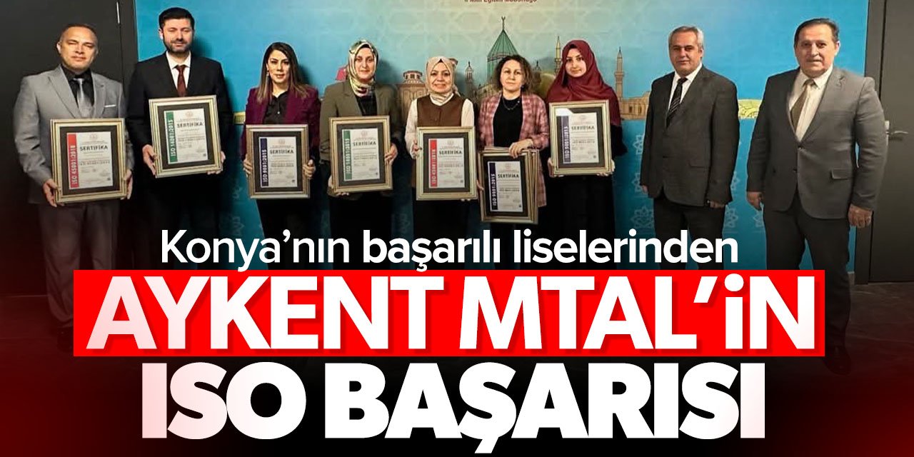Konya'nın başarılı liselerinden Aykent MTAL'ın ISO başarısı