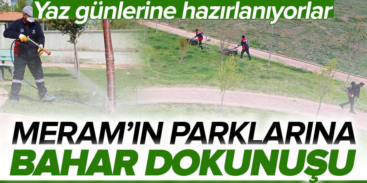 Yaza hazırlanıyorlar: Meram'ın parklarına bahar dokunuşu