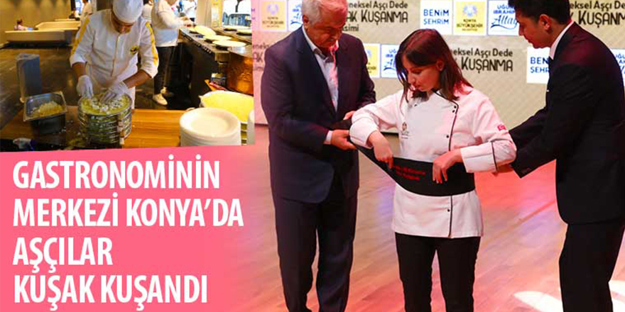 Gastronominin Merkezi Konya’da Aşçılar Kuşak Kuşandı