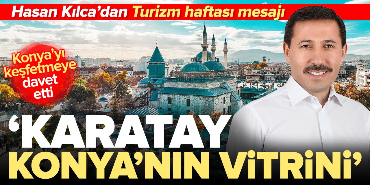 Karatay Belediye Başkanı Hasan Kılca: Karatay Konya'nın vitrini