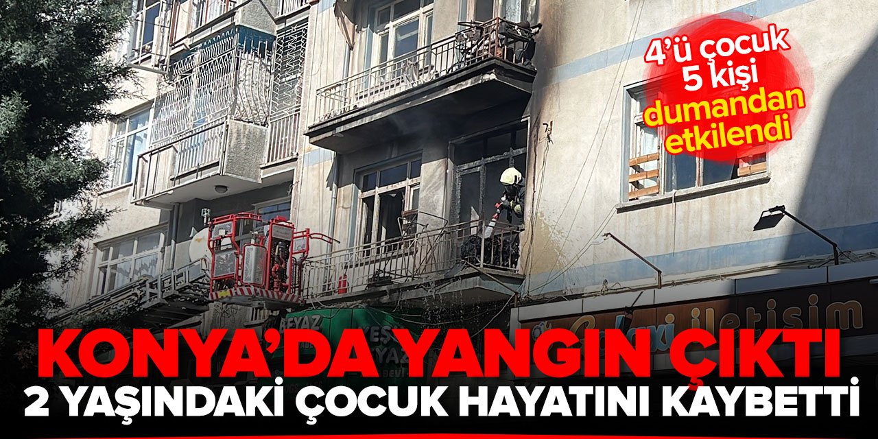 Konya'da yangın: 2 yaşındaki çocuk yaşamını yitirdi