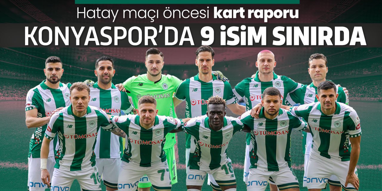Konyaspor'da Hatayspor maçı öncesi 9 isim kart sınırında