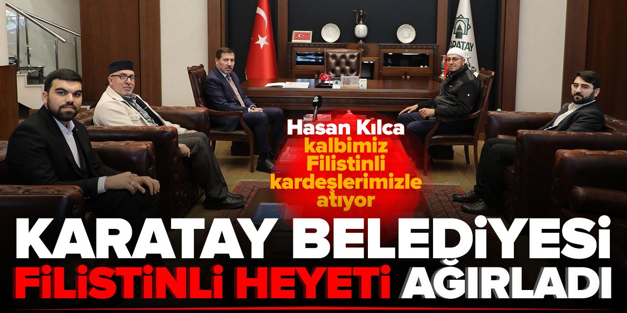 Karatay Belediyesi Filistinli heyeti ağırladı: Kalbimiz Filistinli kardeşlerimizle atıyor