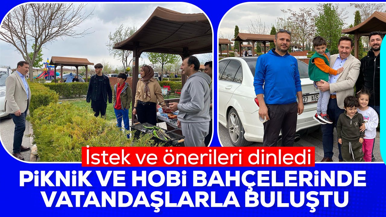 Hasan Kılca piknik ve hobi bahçelerinde vatandaşın taleplerini dinledi