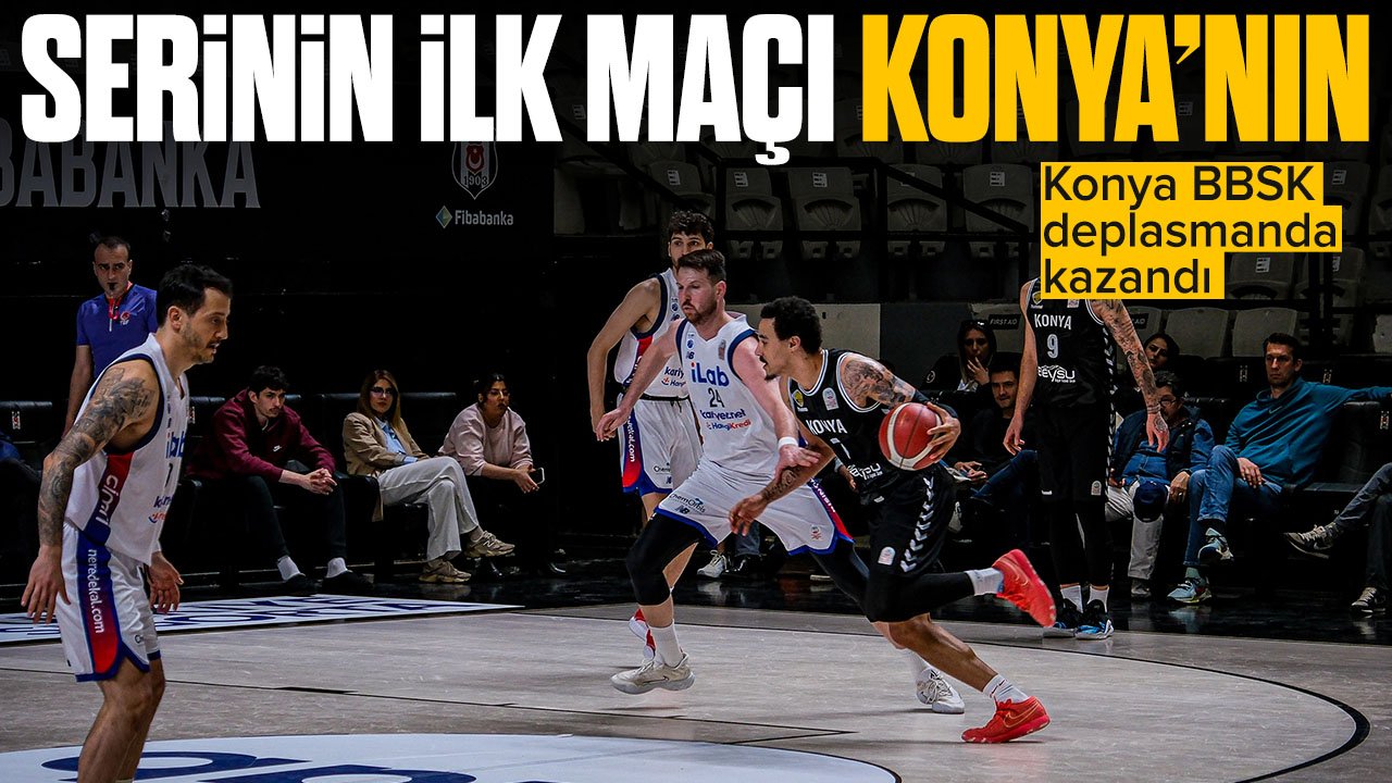 Serinin ilk maçı Konya BBSK'nin! Deplasmanda galip geldiler