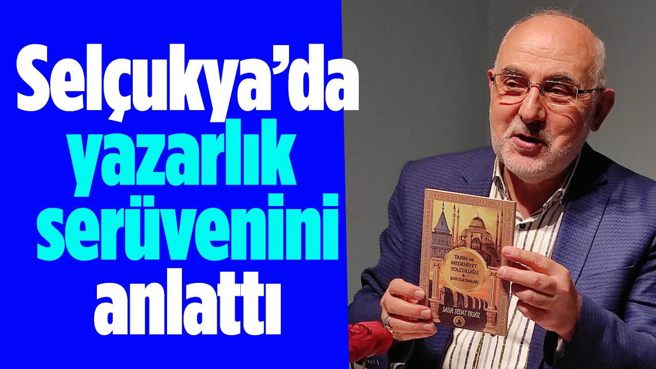 Salih Sedat Ersöz Selçukya'da yazarlık hikayesini anlattı