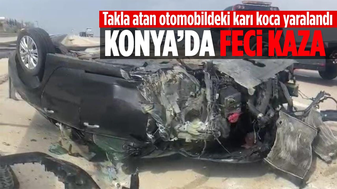 Konya'da kaza: Otomobil takla attı 2 kişi yaralandı
