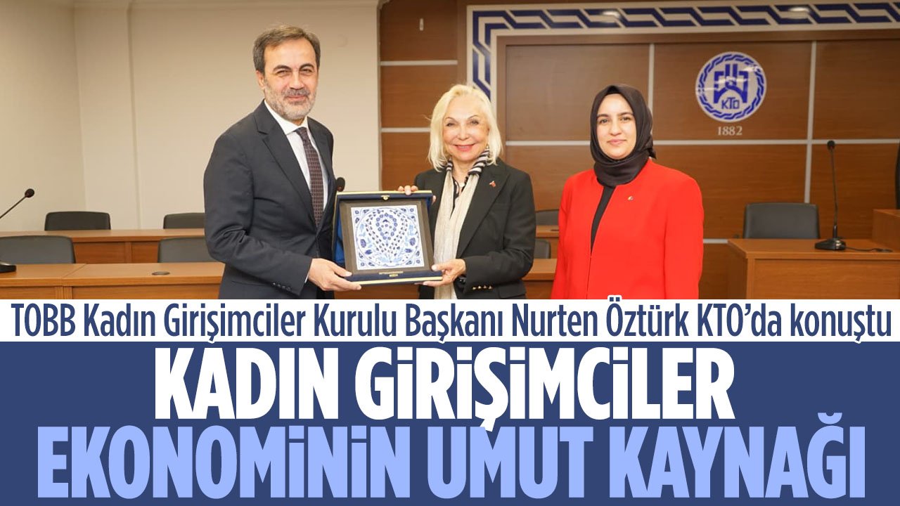 TOBB Kadın Girişimciler Kurulu Başkanı Nurten Öztürk KTO'da konuştu