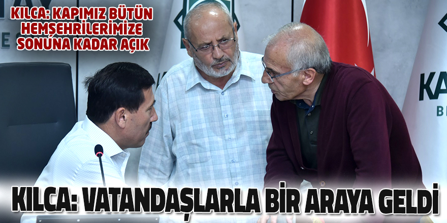 BAŞKAN HASAN KILCA, “KARATAY SÖZ MECLİSİ’NDE VATANDAŞLARLA BİR ARAYA GELDİ