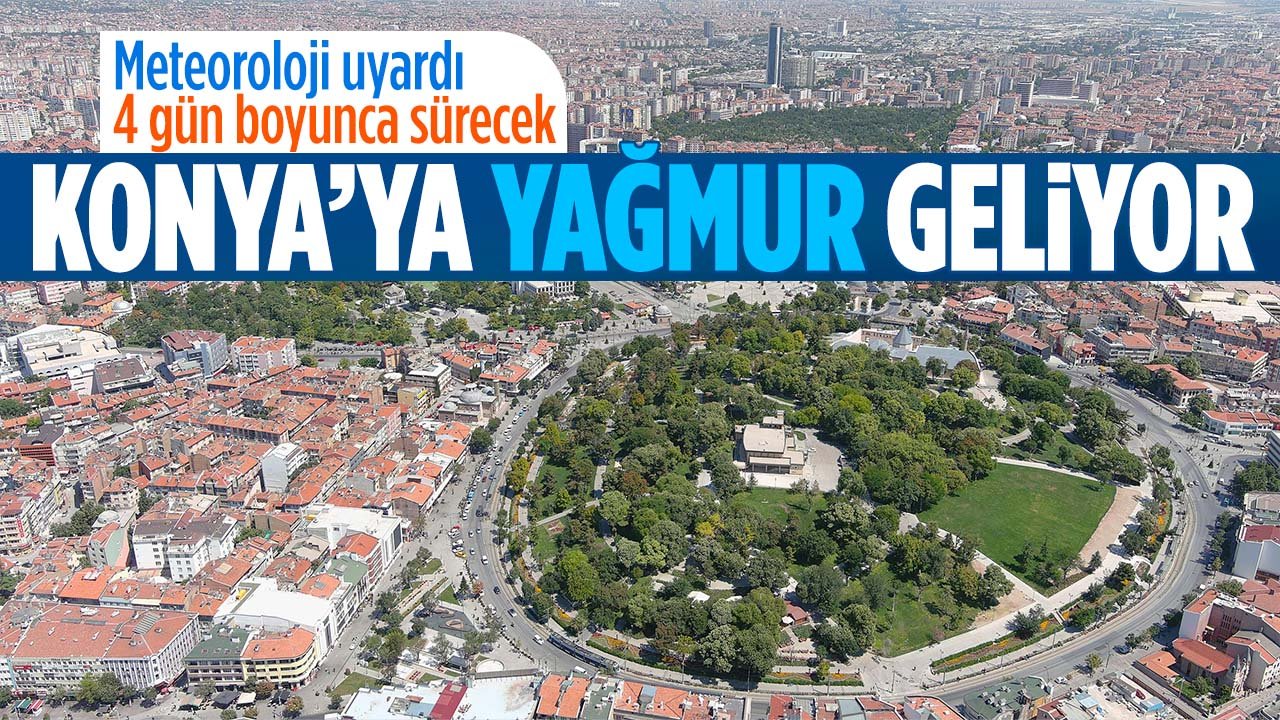 Konya için yağış alarmı... Yağmur Konya'ya geliyor! 4 gün sürecek
