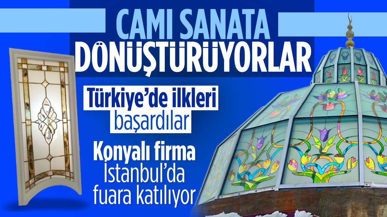 Yıllardır camı sanata dönüştürüyorlar: Konyalı firma İstanbul'da fuara katılıyor