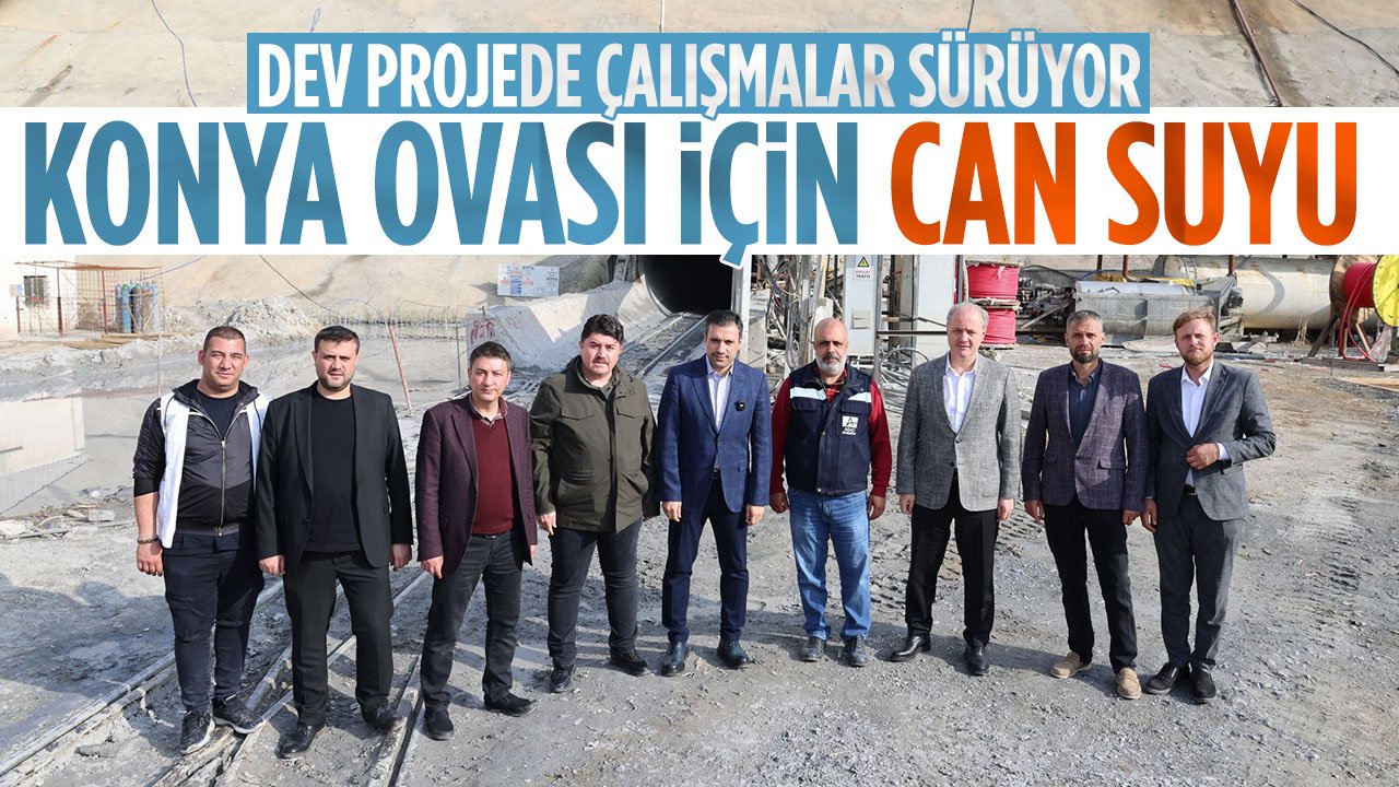 Konya Ovası için can suyu olması bekleniyor: Hadimi Tüneli'nde son durum ne?