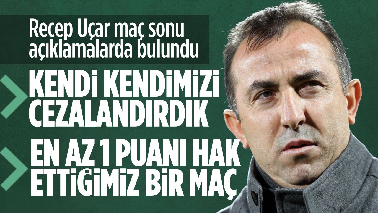 Konyaspor Teknik Direktörü Recep Uçar: Kendi kendimizi cezalandırdık