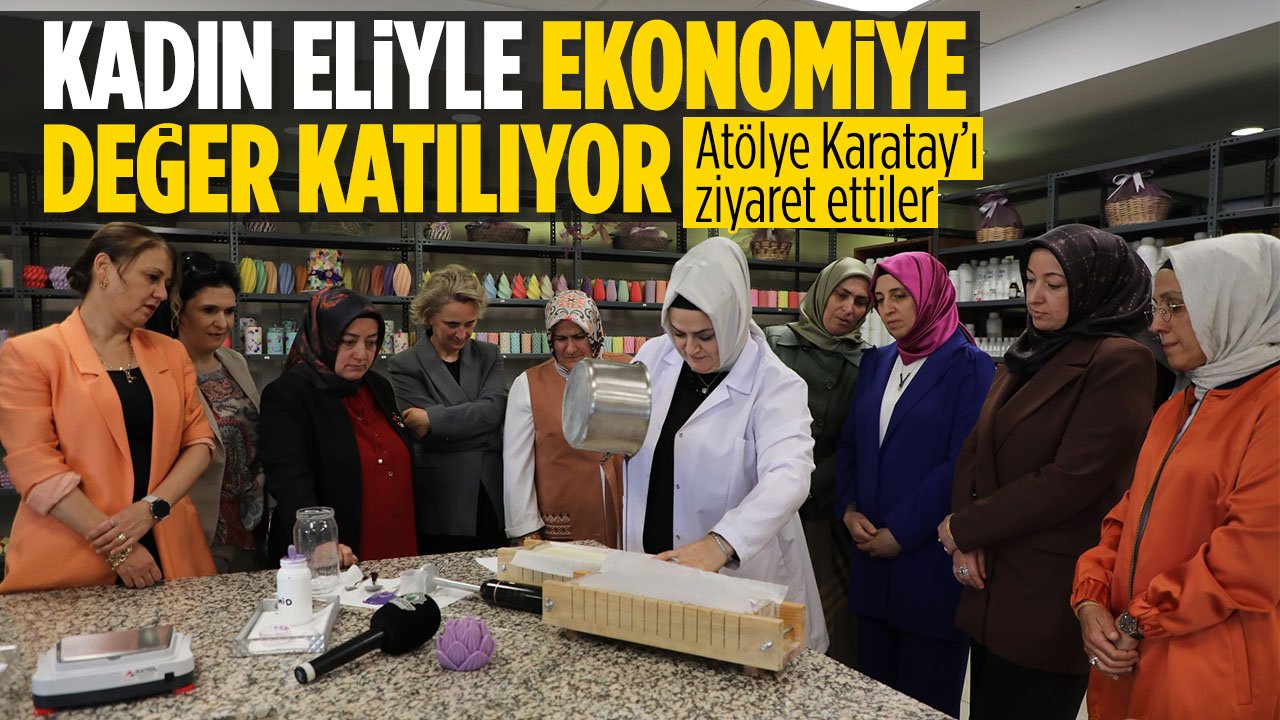 Karatay'da kadın eliyle ekonomiye değer katılıyor