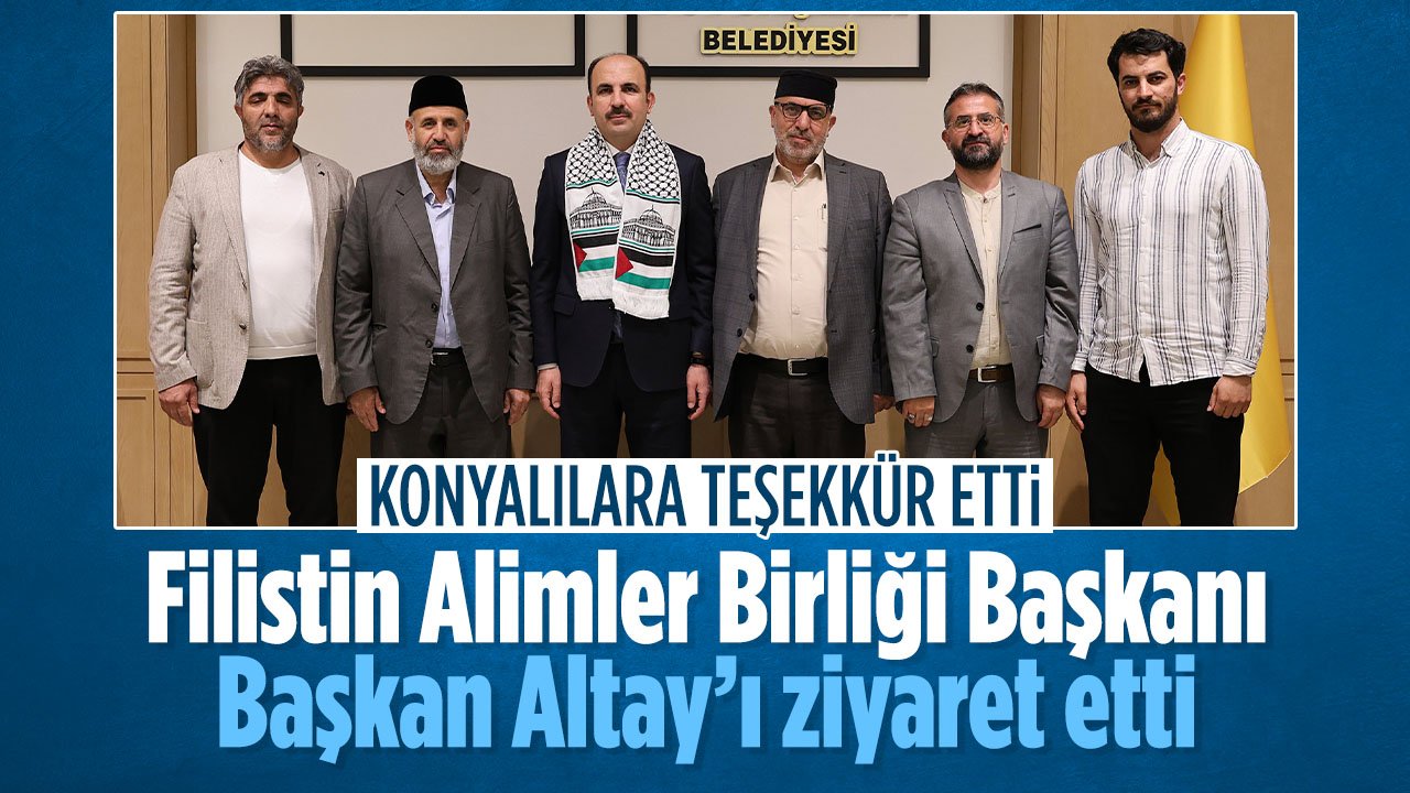 Filistin Alimler Birliği Başkanı'ndan Konya ziyareti: Başkan Altay ile bir araya geldi